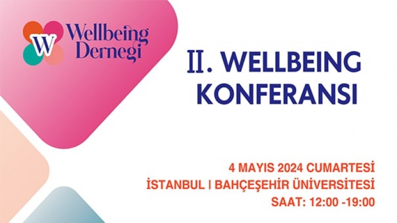 II. Wellbeing Konferansı'nda, her alanda 'iyi olma hali' konuşulacak / 4 Mayıs 2024 Cumartesi - İstanbul Bahçeşehir Üniversitesi
