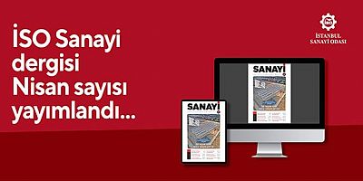 İSO Sanayi Dergisi Nisan sayısı yayında