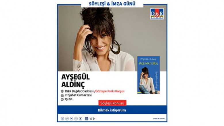 D&R; oyuncu, şarkıcı ve yazar Ayşegül Aldinç'i ağırlıyor / 21 Şubat Cumartesi / D&R Bağdat Caddesi mağazası