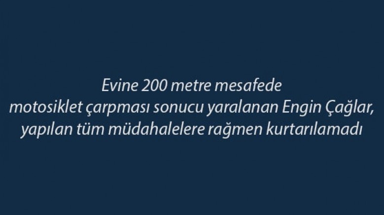 Engin Çağlar (85), motosikletin çarpması sonucu hayatını kaybetti
