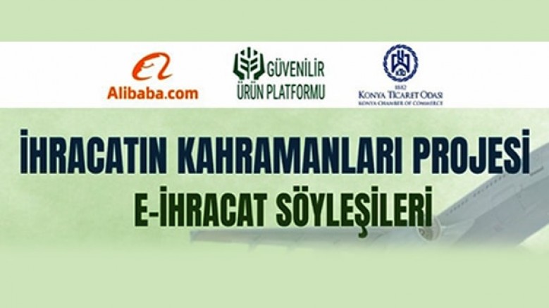 Güvenilir Ürün Platformu tarafından ülke genelinde uygulanan İhracatın Kahramanları projesi il buluşmaları, Konya ile devam ediyor / 25 Kasım / Konya Ticaret Odası