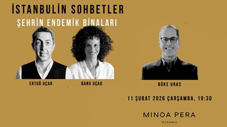 İstanbulin Sohbetler’in beşinci etkinliğinde, 'Şehrin Endemik Binaları' konuşulacak 11 Şubat Çarşamba / Minoa Pera - saat 19.30