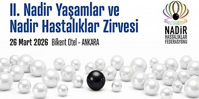 2. Nadir Yaşamlar ve Nadir Hastalıklar Zirvesi / 26 Mart 2026 / Ankara Bilkent Otel