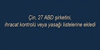 Çin, ABD mallarına aynı oranda (yüzde 34) ek gümrük vergisi getirecek