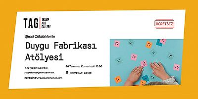 'Duygu Fabrikası' Atölyesi Trump Art Gallery / 26 Temmuz Cumartesi 