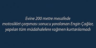 Engin Çağlar (85), motosikletin çarpması sonucu hayatını kaybetti