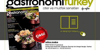 Gastronomi Turkey By Rafine yeni sayı yayımlandı