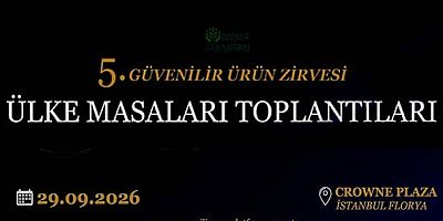Güvenilir Ürün Zirvesi, Ülke Masaları Toplantıları'nın program ve konuşmacıları bellli oldu / 29 Eylül 
