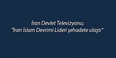 İran devlet medyası, Ayetullah Ali Hamaney'in öldüğünü doğruladı