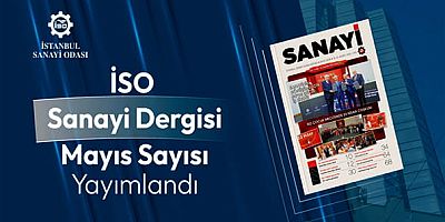 İSO Sanayi Dergisi Mayıs sayısı yayımlandı
