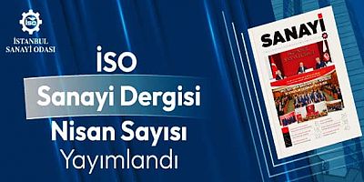 İSO Sanayi Dergisi Nisan sayısı yayımlandı