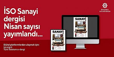 İSO Sanayi Dergisi Nisan sayısı yayında