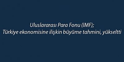 Türkiye ekonomisine ilişkin büyüme tahmini, bu yıl için yüzde 3,7'den yüzde 4,2'ye ve gelecek yıl için yüzde 3,7'den yüzde 4,1'e yükseltildi