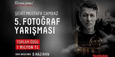 Yeni Şafak foto muhabiri Mustafa Cambaz adına düzenlenen Şehit Mustafa Cambaz Fotoğraf Yarışması'nın başvuruları başladı / son başvuru: 15 Haziran 2026