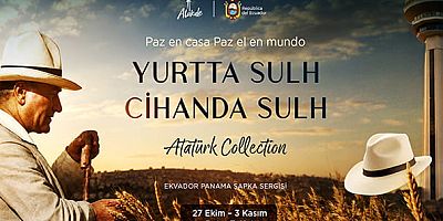 'Yurtta Sulh, Cihanda Sulh – Atatürk Collection' Panama Şapka Sergisi / 27 Ekim–3 Kasım / Atakule Botanik Katı / Ankara
