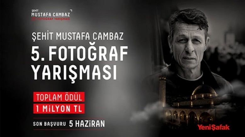Yeni Şafak foto muhabiri Mustafa Cambaz adına düzenlenen Şehit Mustafa Cambaz Fotoğraf Yarışması'nın başvuruları başladı / son başvuru: 15 Haziran 2026